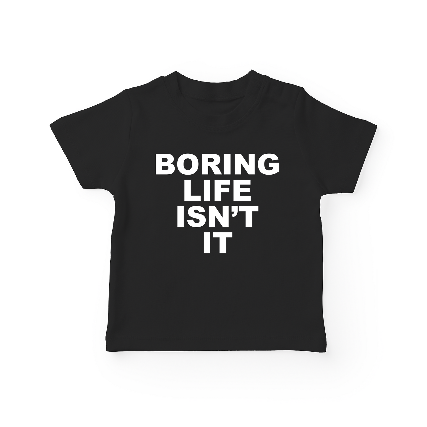 Boring Life Isn't It Baby Tee