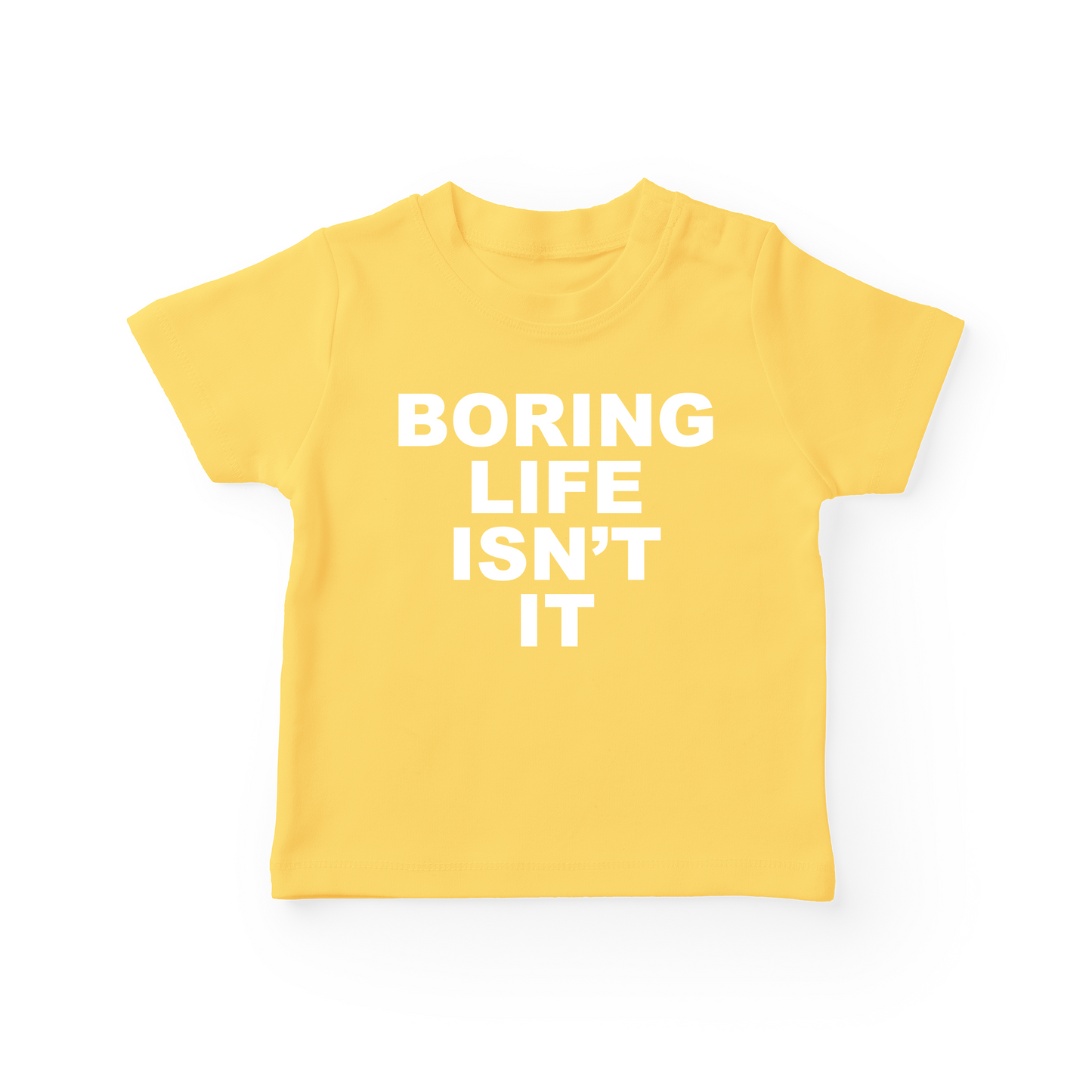 Boring Life Isn't It Baby Tee