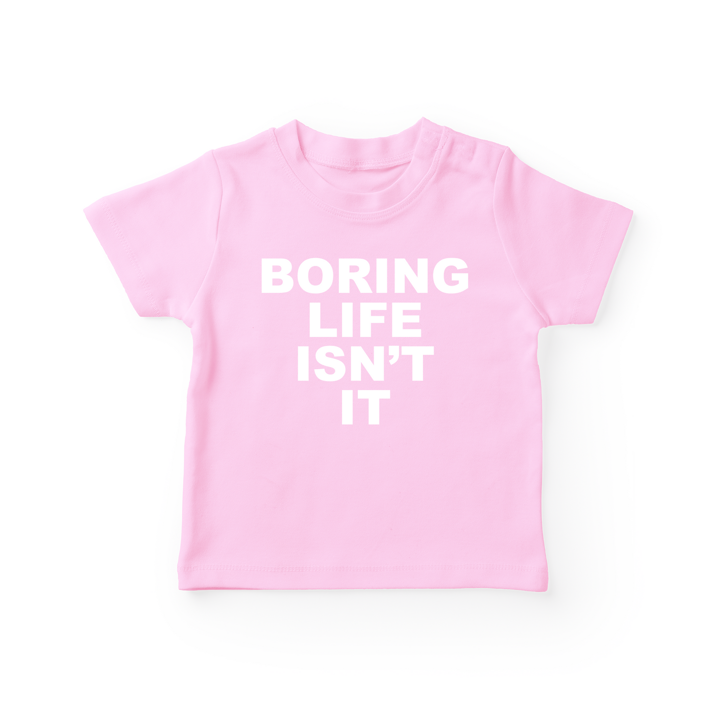 Boring Life Isn't It Baby Tee