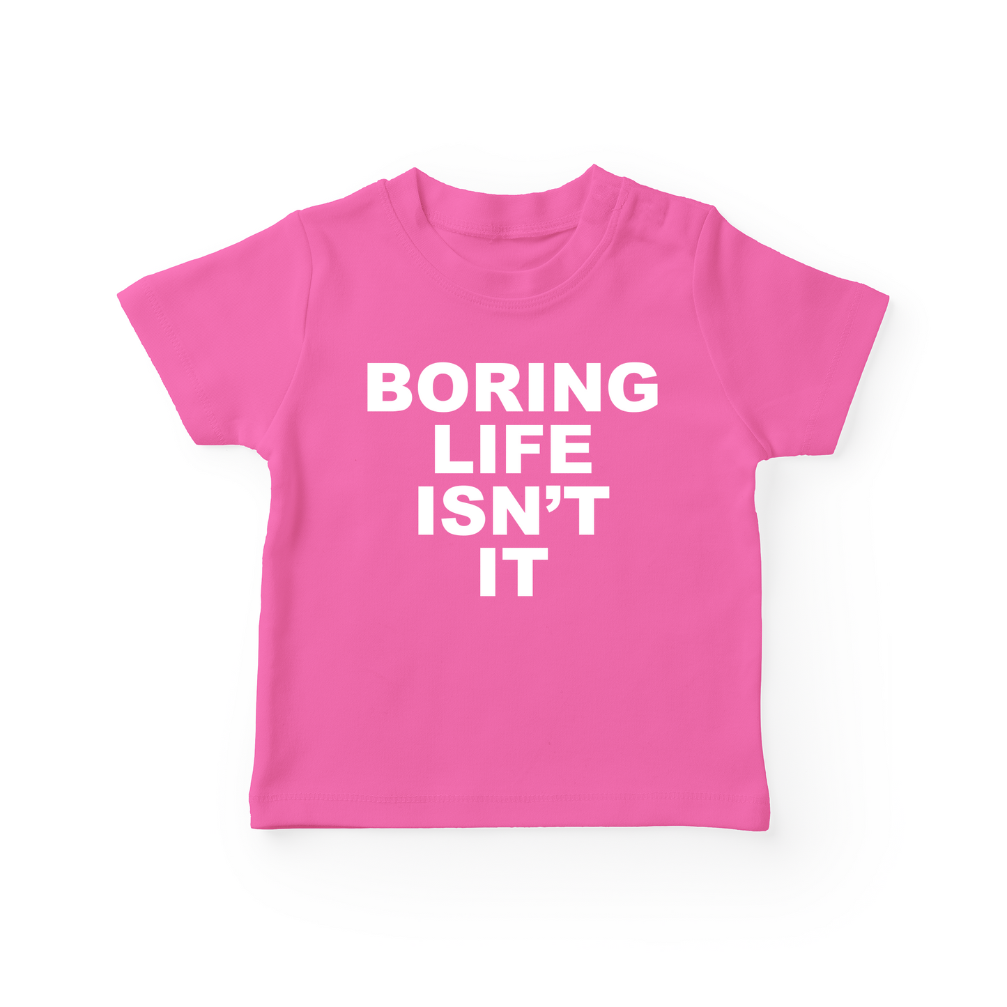 Boring Life Isn't It Baby Tee
