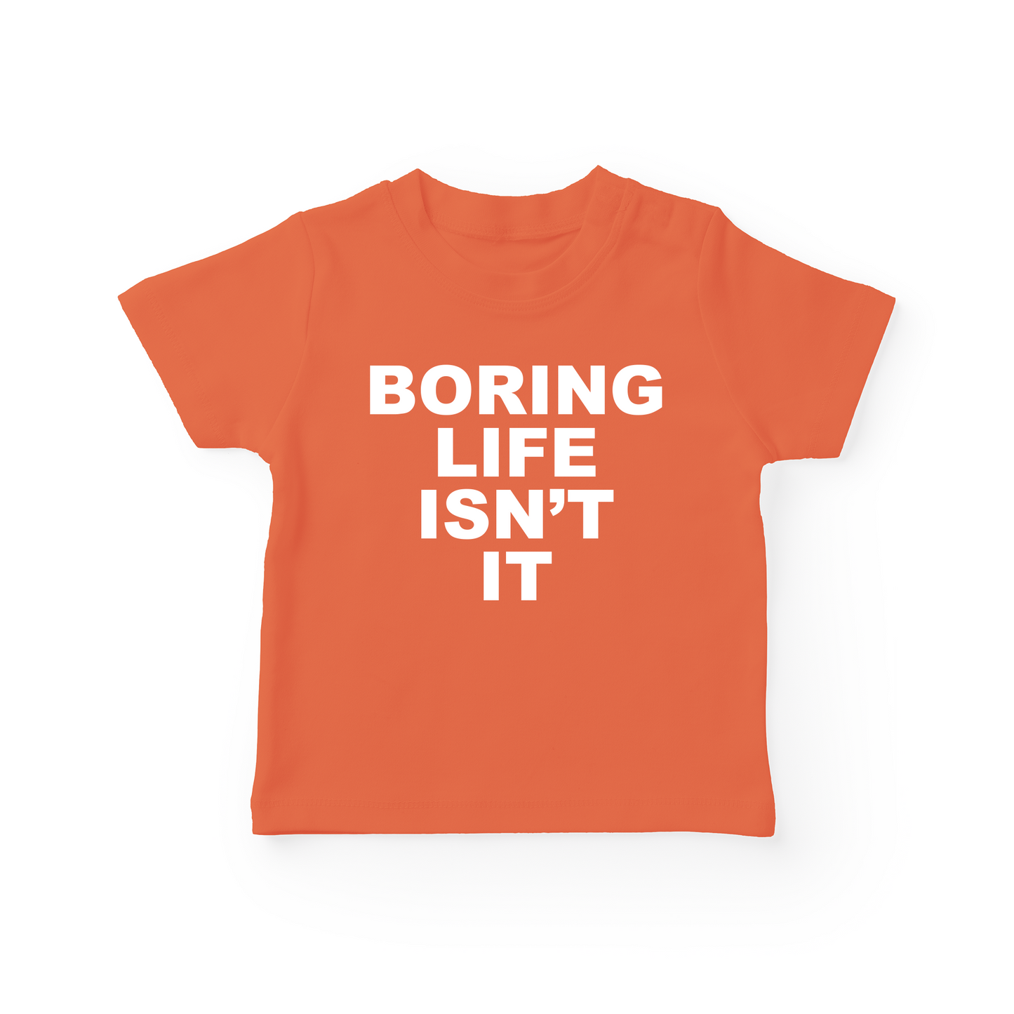 Boring Life Isn't It Baby Tee
