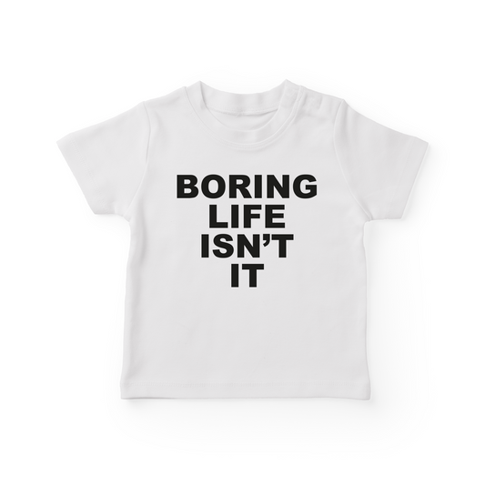Boring Life Isn't It Baby Tee