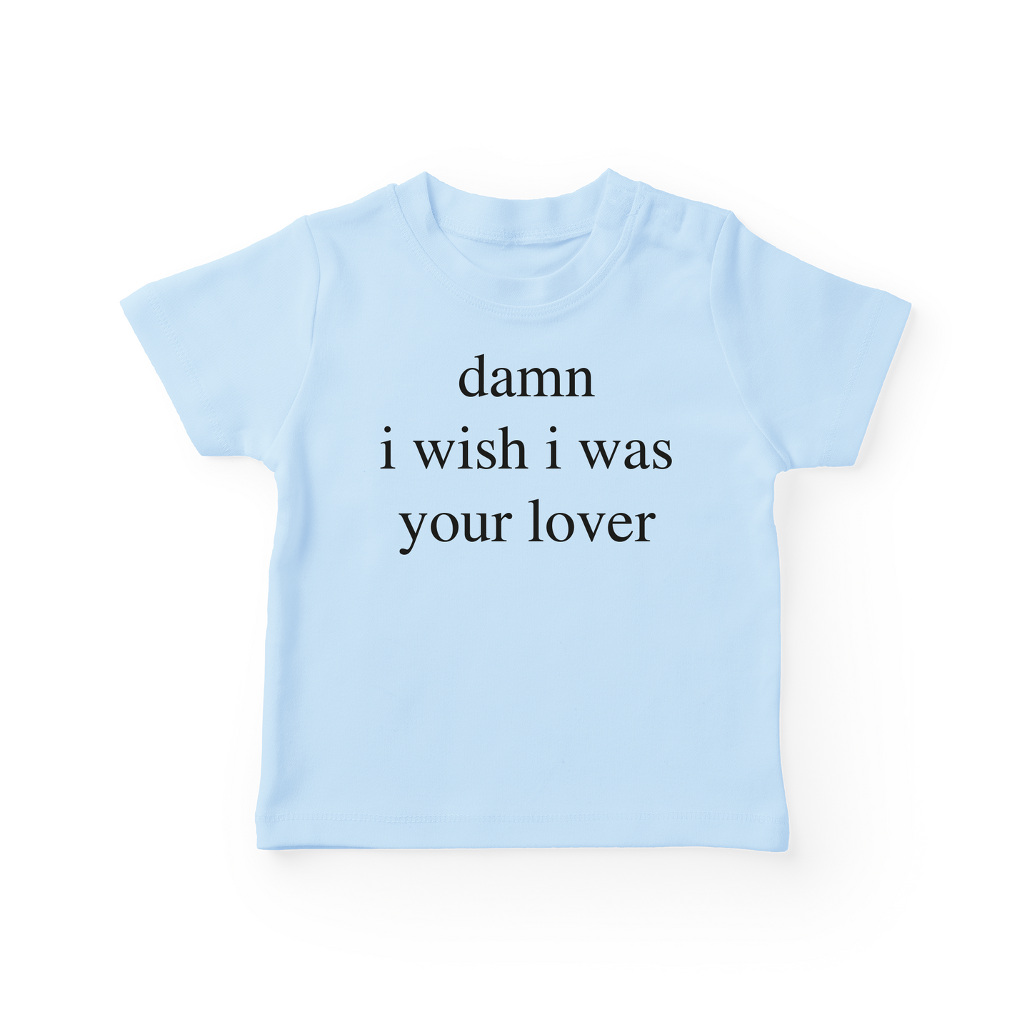 Damn I Wish I was Your Lover Baby Tee