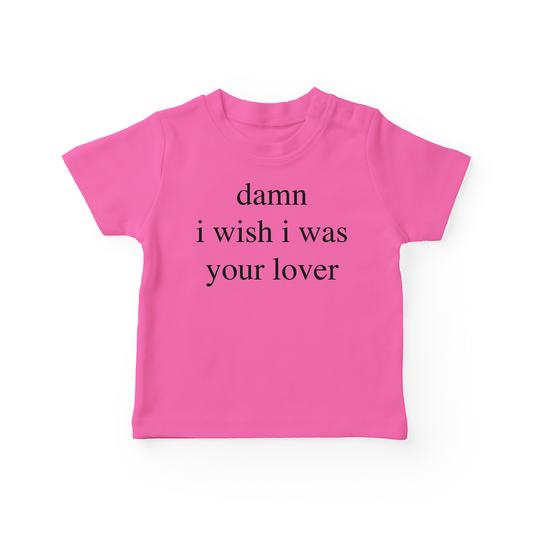 Damn I Wish I was Your Lover Baby Tee