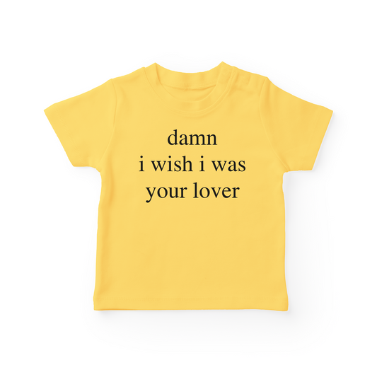 Damn I Wish I was Your Lover Baby Tee
