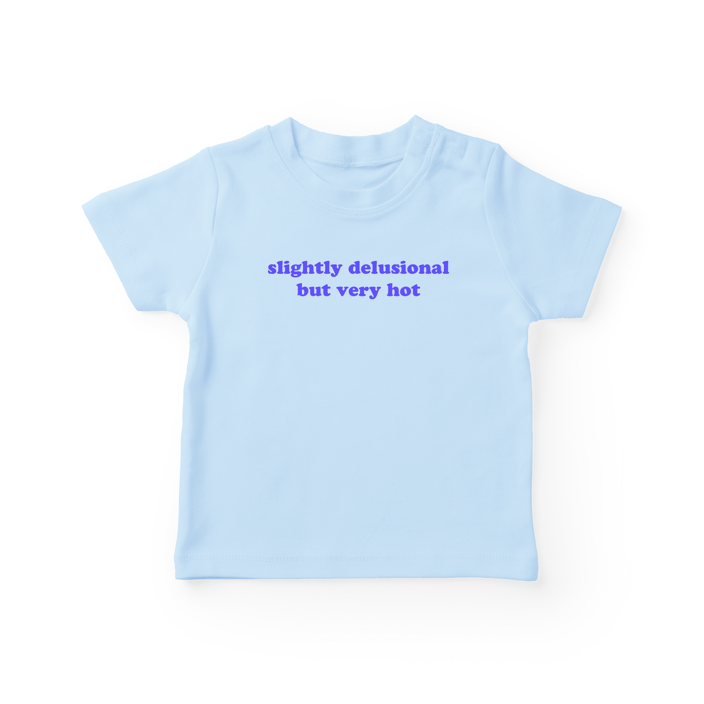 Slightly Delusional But Very Hot Baby Tee