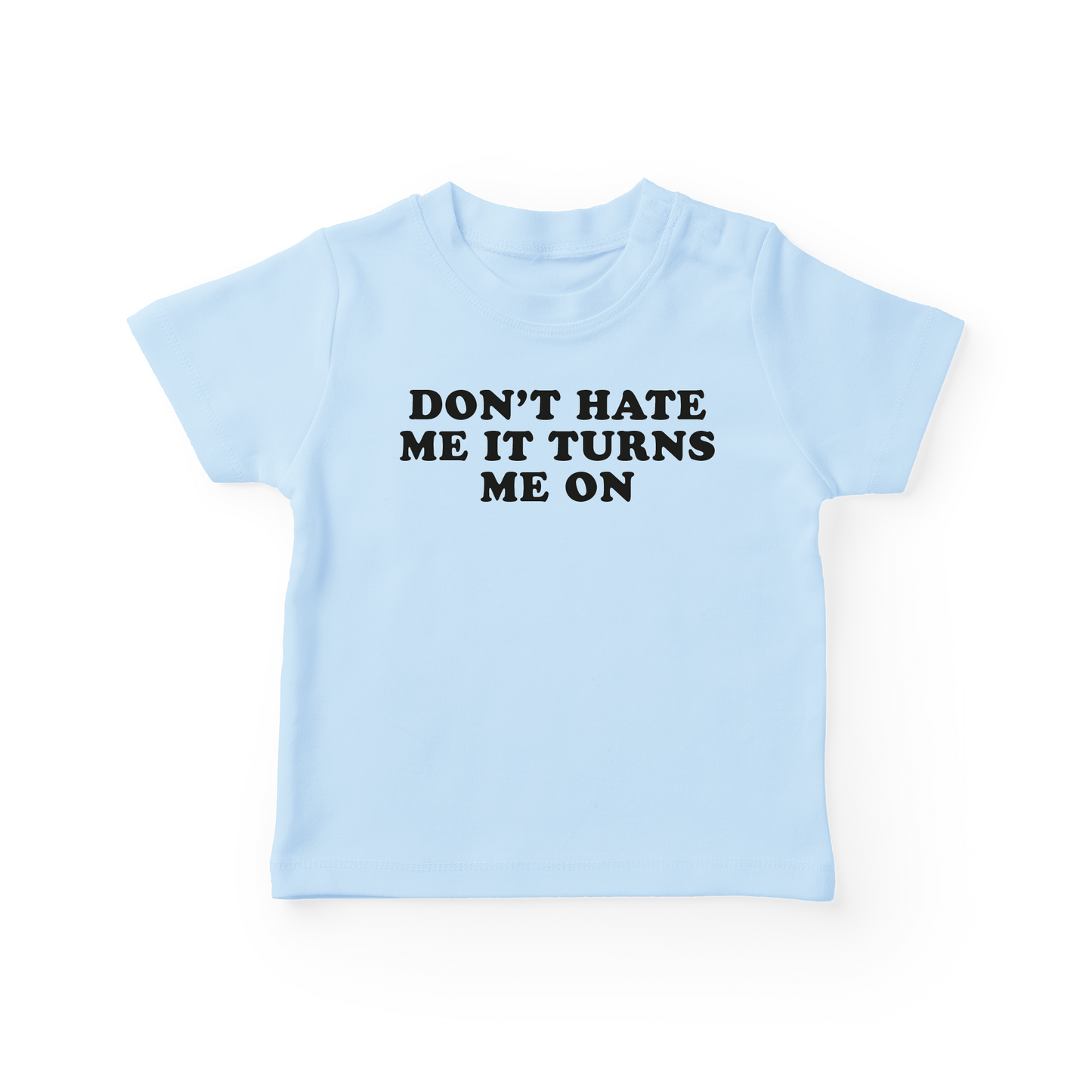 Don't Hate Me It Turns Me On Baby Tee