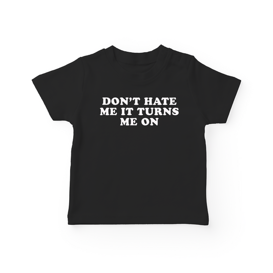 Don't Hate Me It Turns Me On Baby Tee