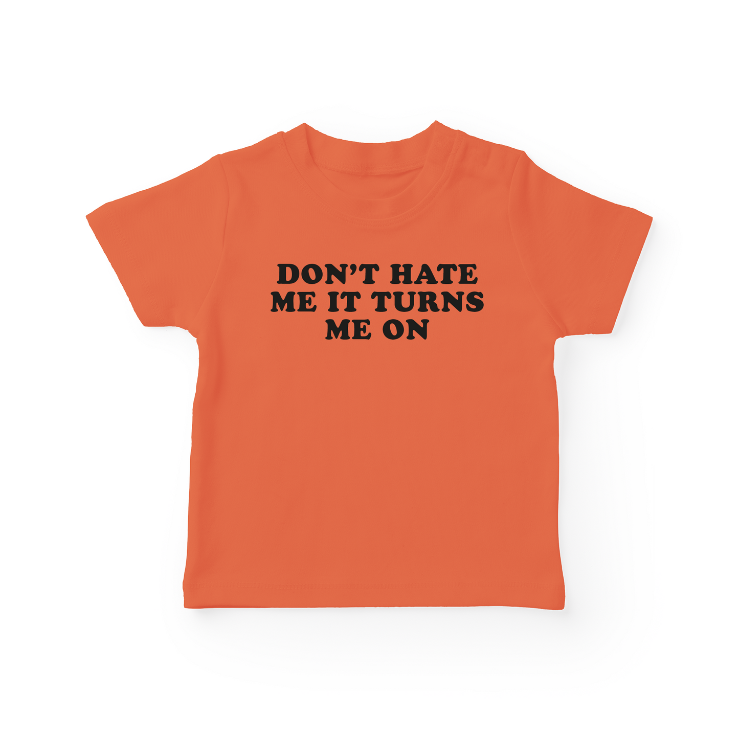 Don't Hate Me It Turns Me On Baby Tee