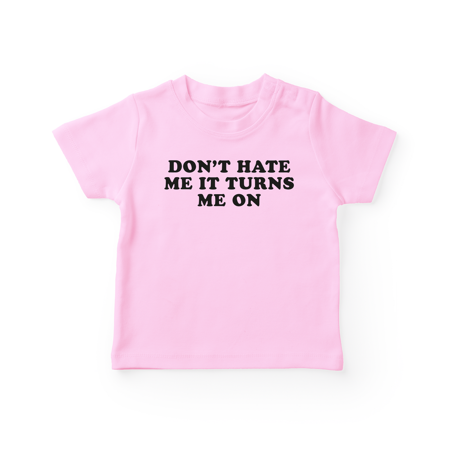 Don't Hate Me It Turns Me On Baby Tee