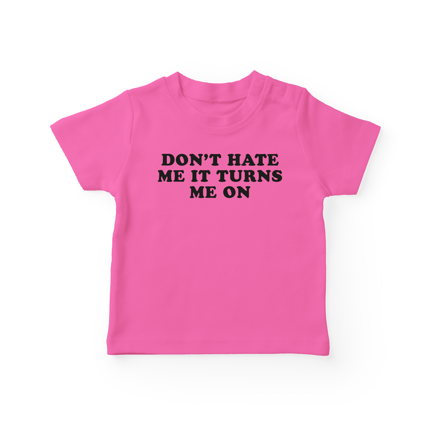 Don't Hate Me It Turns Me On Baby Tee