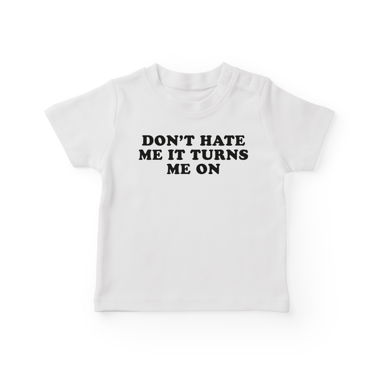 Don't Hate Me It Turns Me On Baby Tee