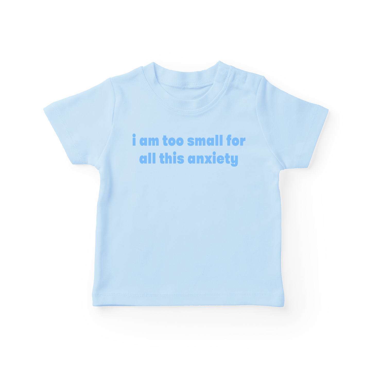 I Am Too Small For All This Anxiety Baby Tee