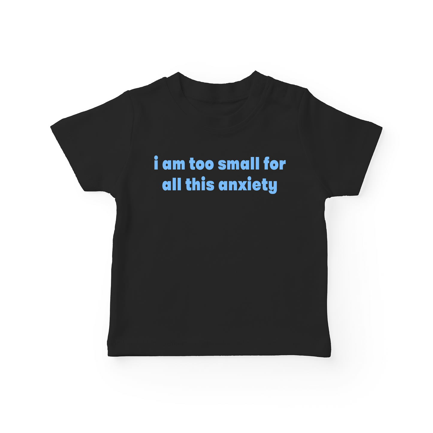I Am Too Small For All This Anxiety Baby Tee