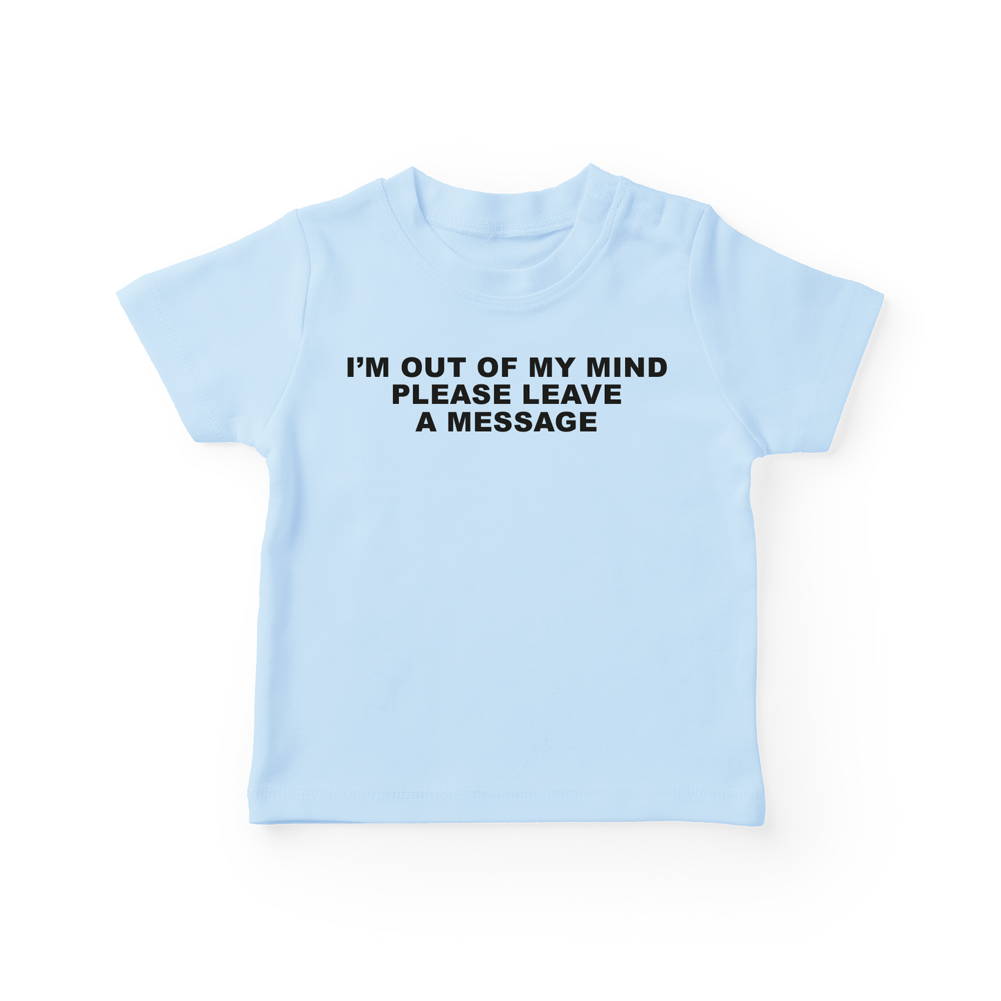 I'm Out Of My Mind Please Leave A Message Baby Tee
