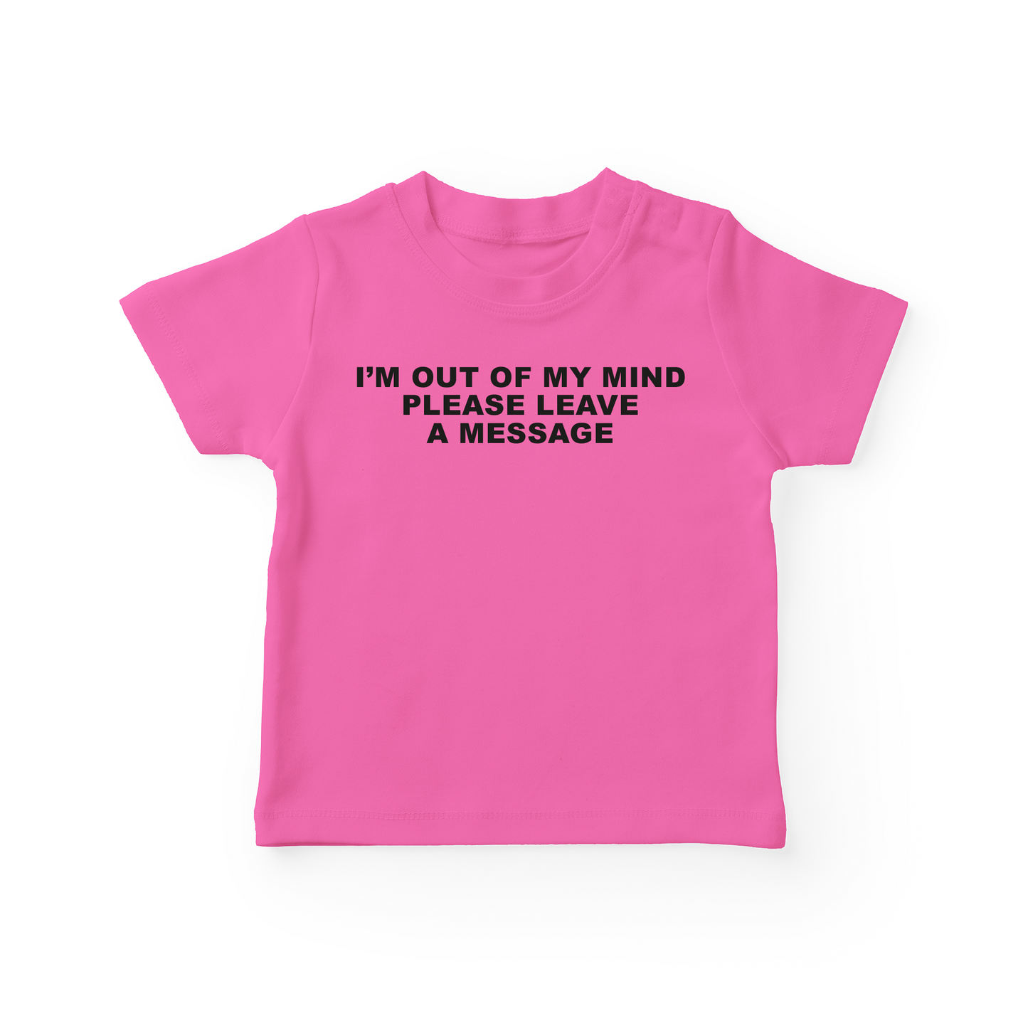 I'm Out Of My Mind Please Leave A Message Baby Tee