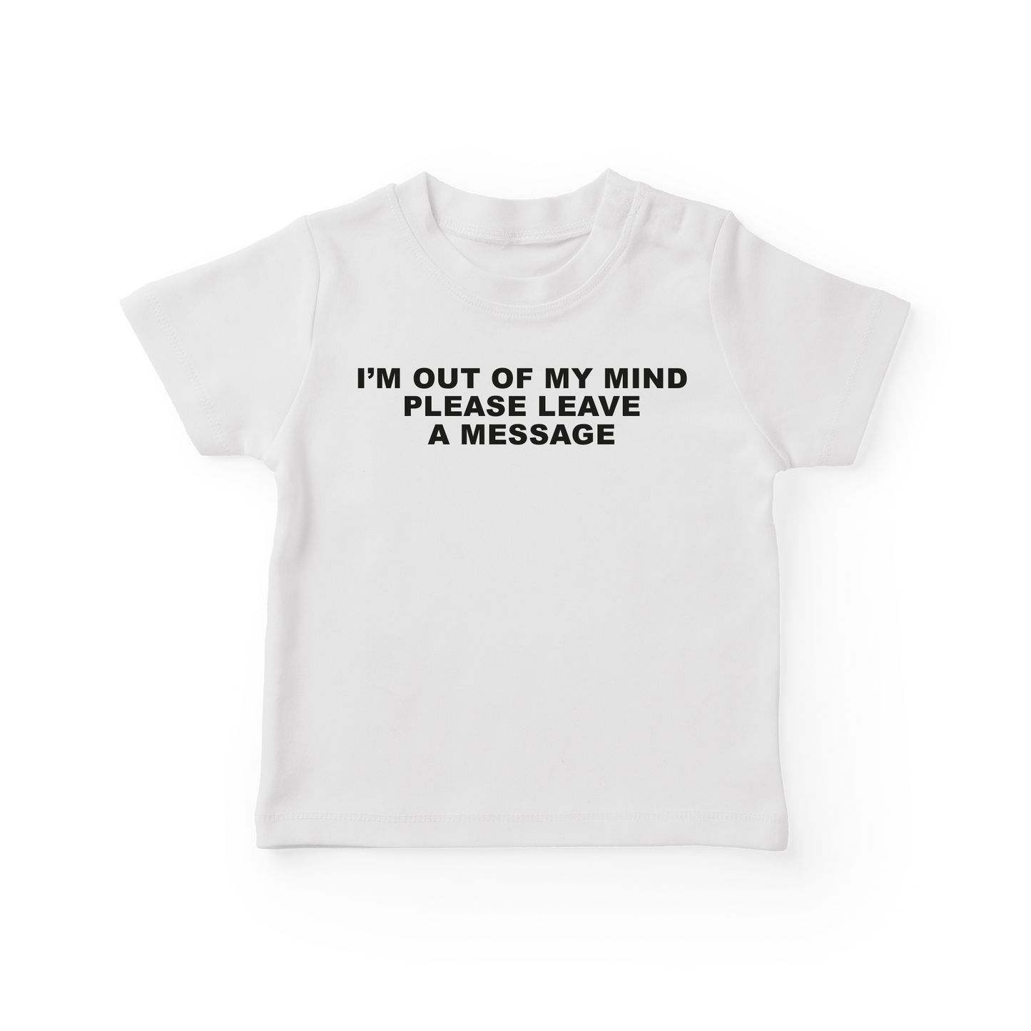 I'm Out Of My Mind Please Leave A Message Baby Tee