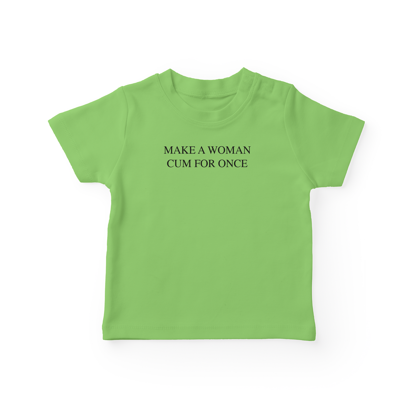 Make A Woman Cum For Once Baby Tee