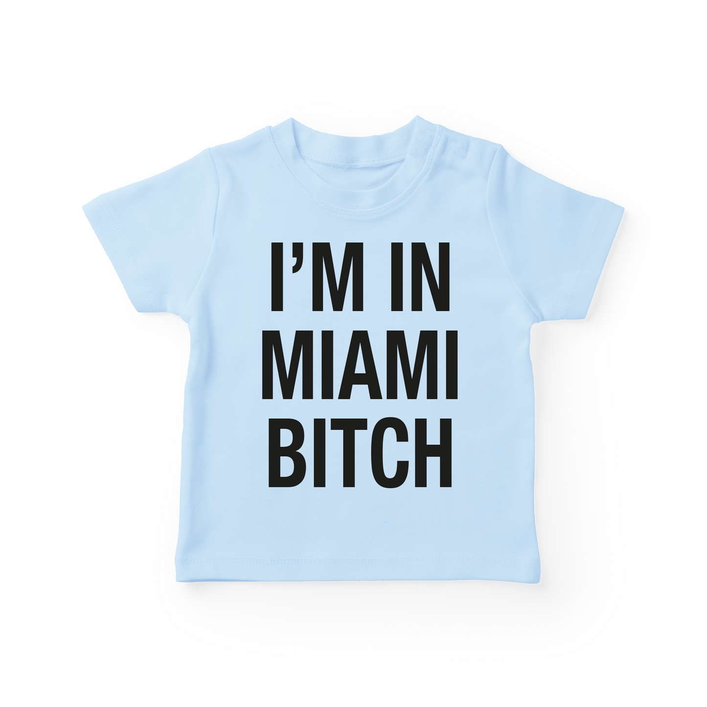 I'm In Miami Bitch Baby Tee