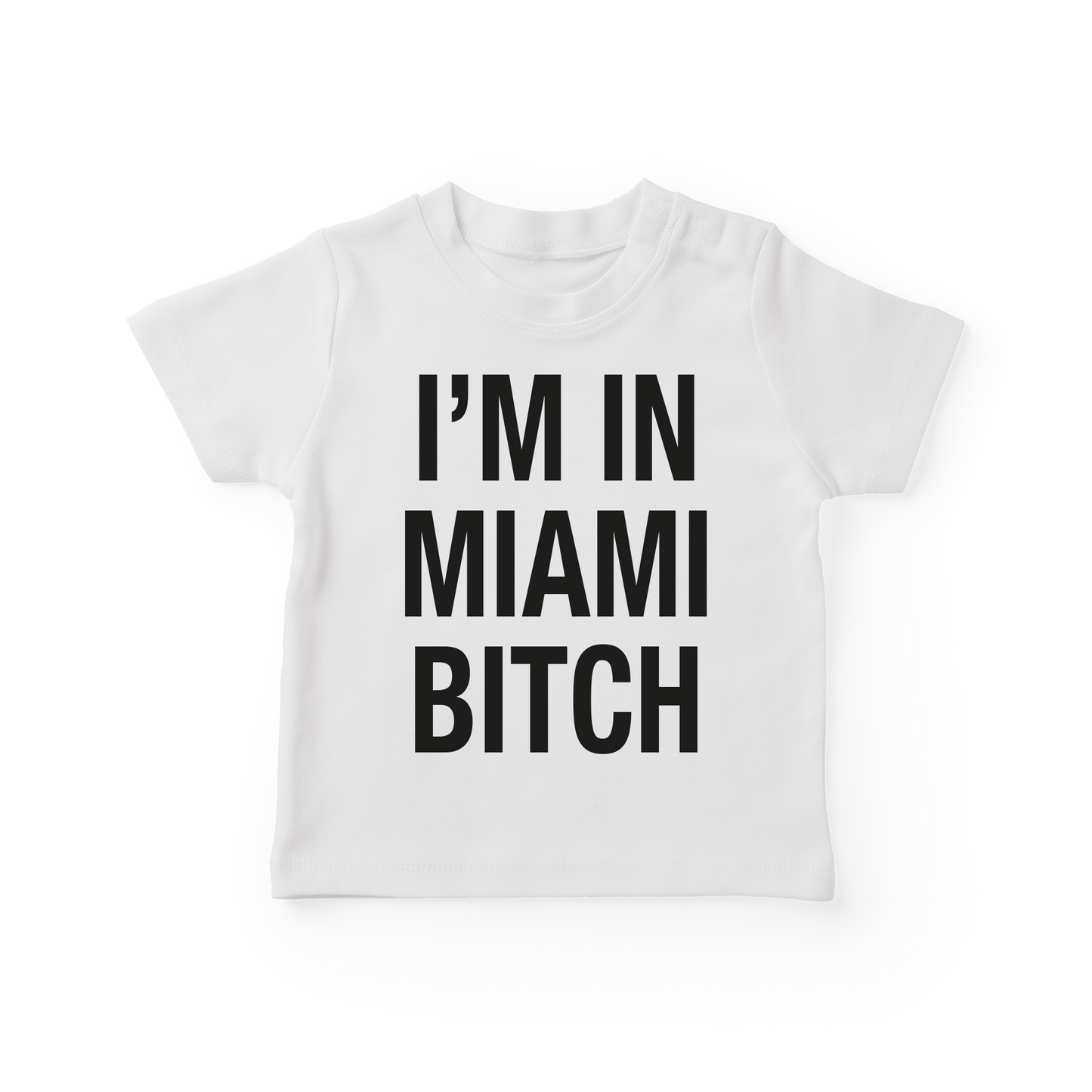 I'm In Miami Bitch Baby Tee
