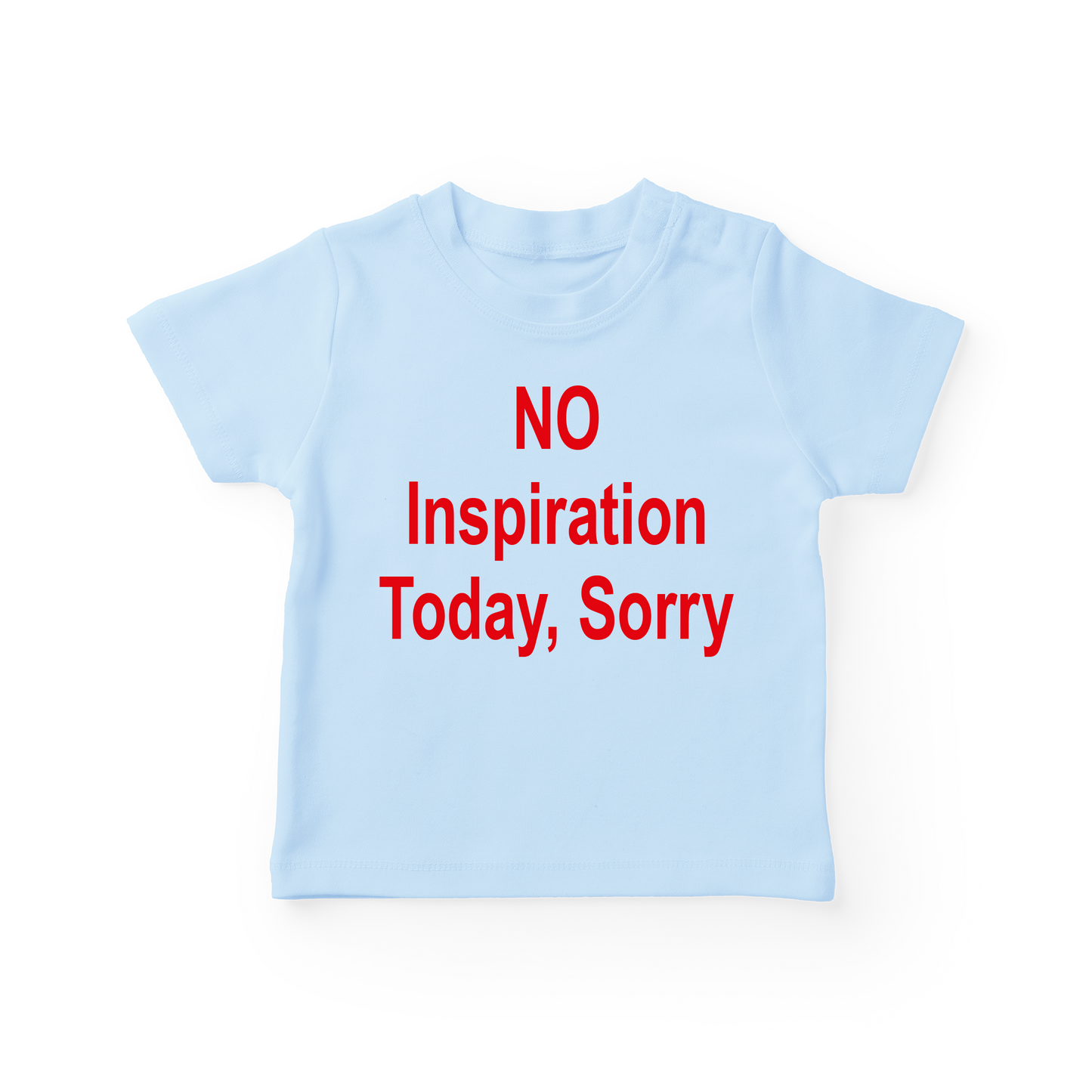 No Inspiration Today, Sorry Baby Tee