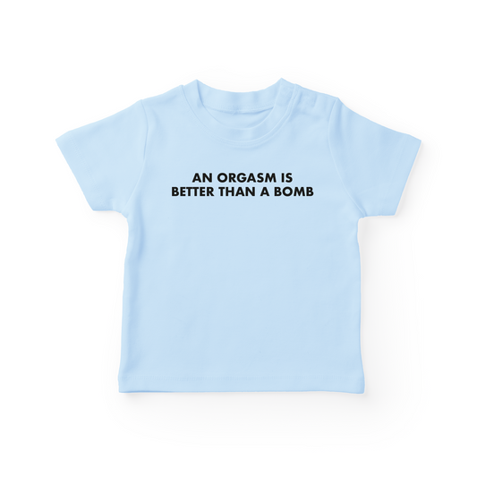 An Orgasm Is Better Than A Bomb Baby Tee