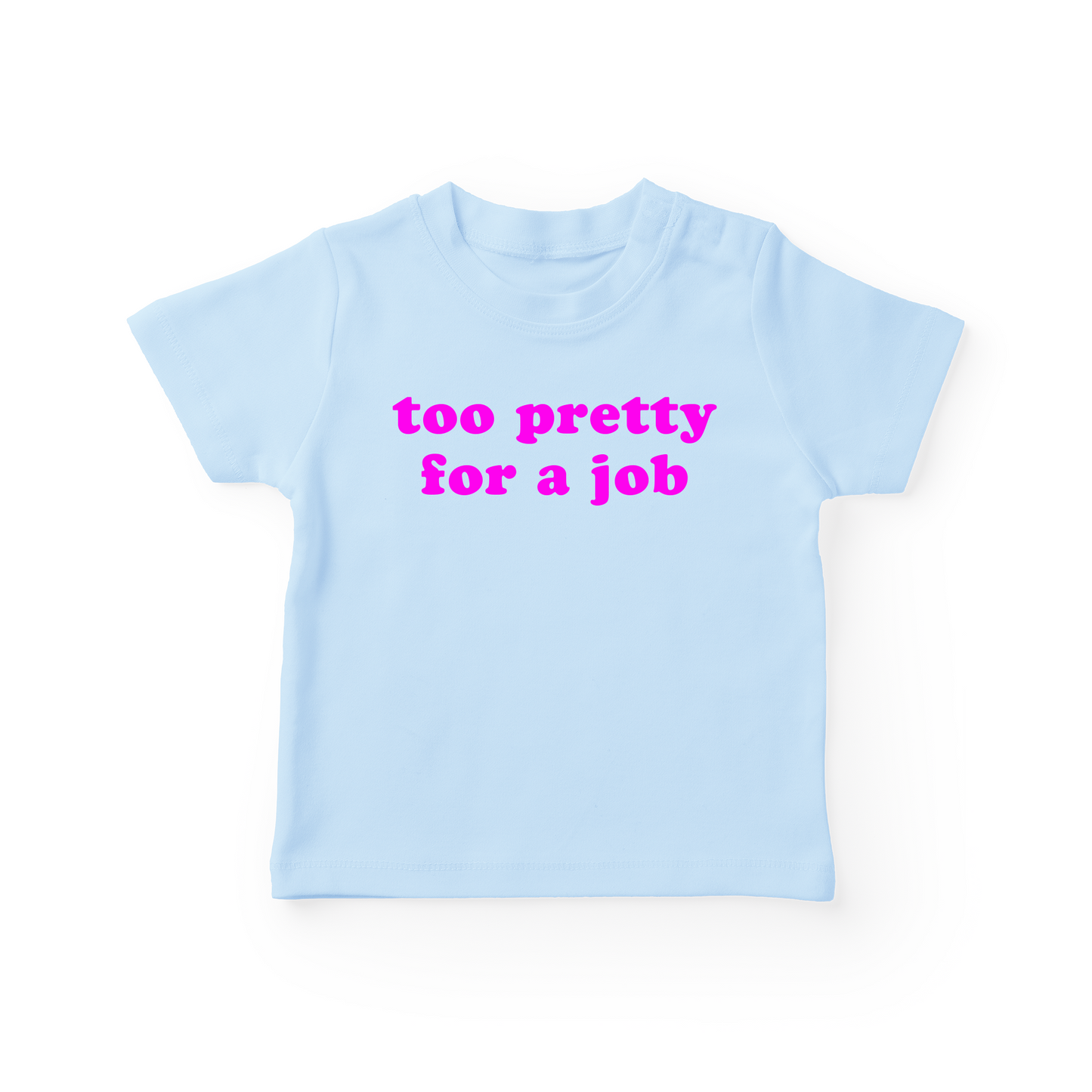 Too Pretty For A Job Baby Tee