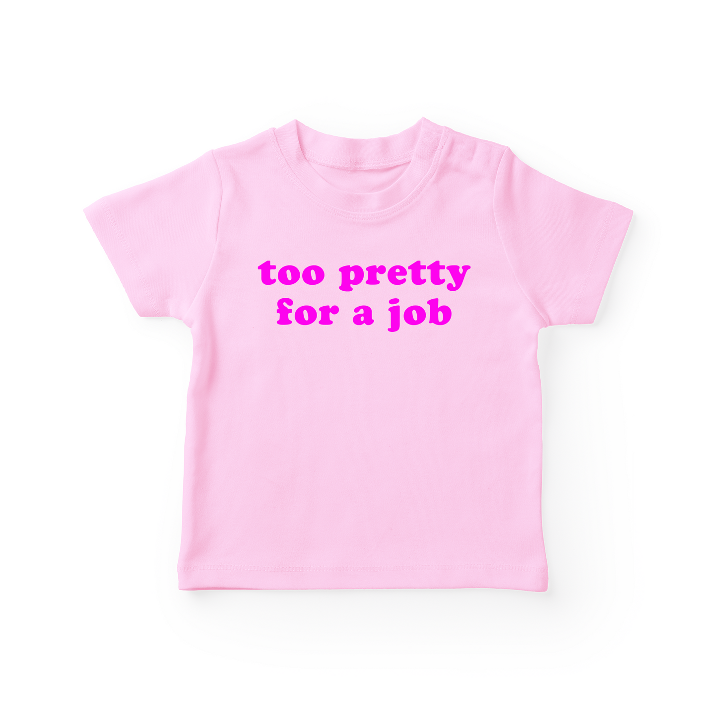 Too Pretty For A Job Baby Tee