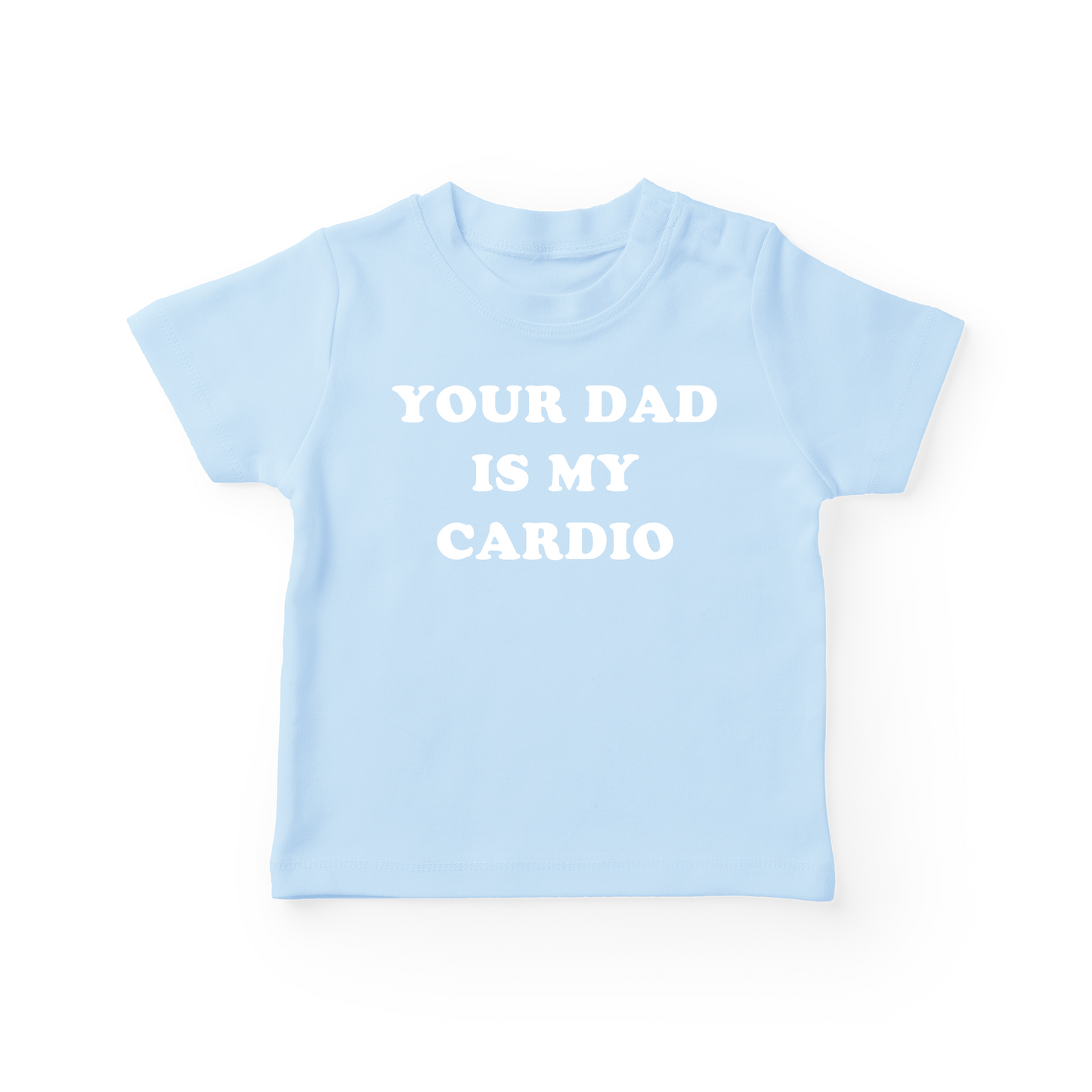Your Dad Is My Cardio Baby Tee