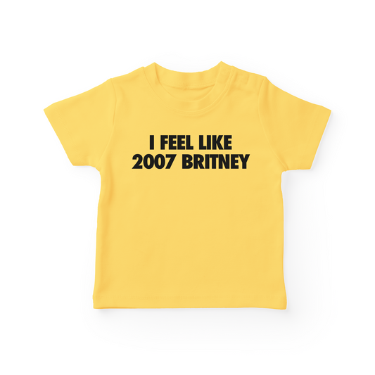 I Feel Like 2007 Britney Baby Tee