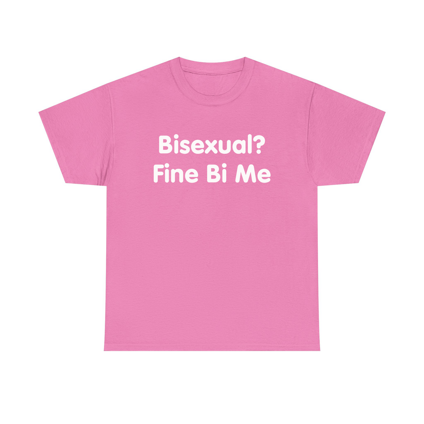 Bisexual? Fine By Me Standard T Shirt