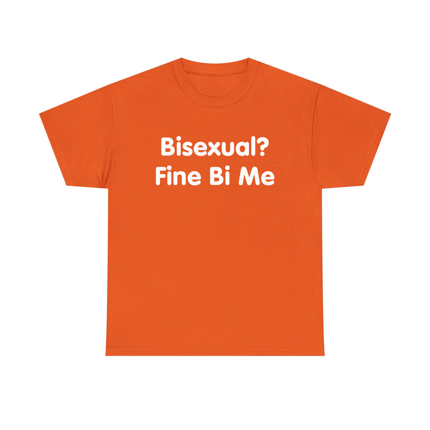Bisexual? Fine By Me Standard T Shirt