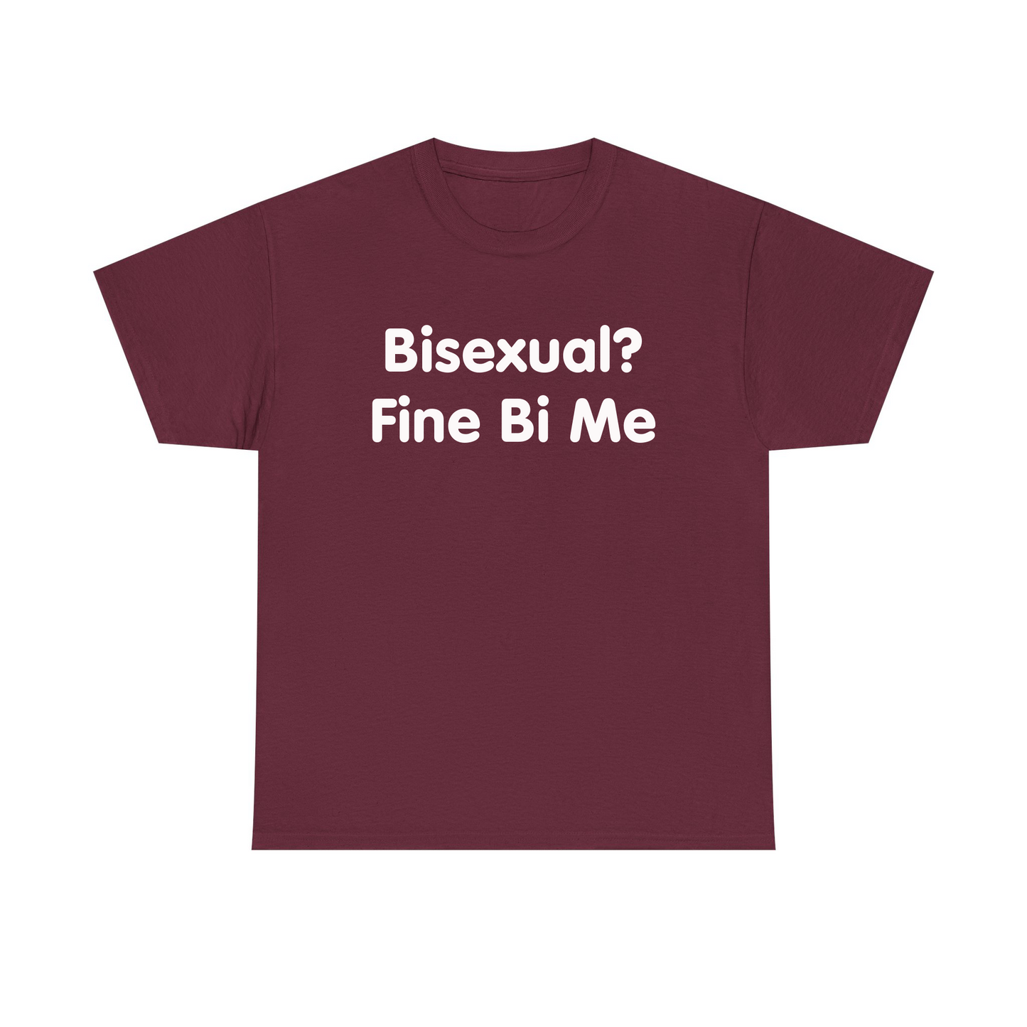Bisexual? Fine By Me Standard T Shirt