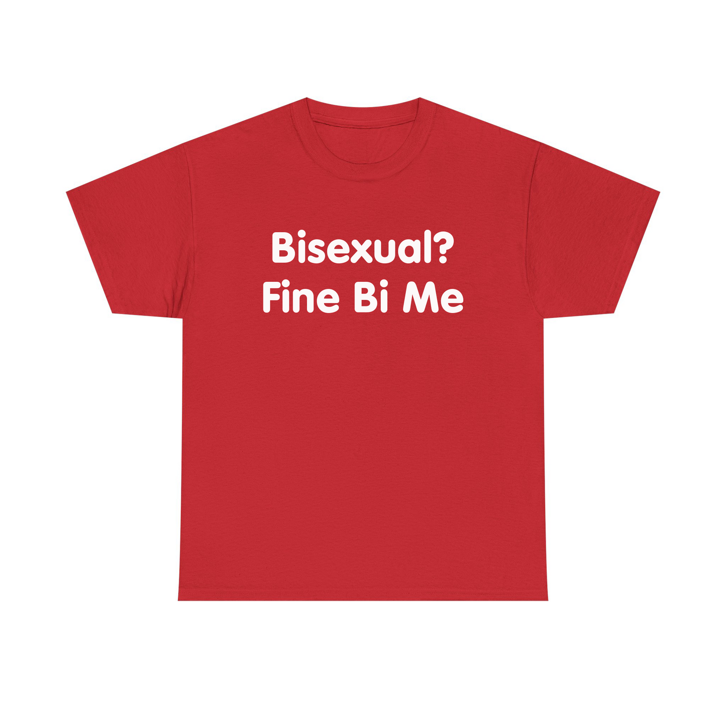 Bisexual? Fine By Me Standard T Shirt