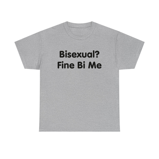 Bisexual? Fine By Me Standard T Shirt