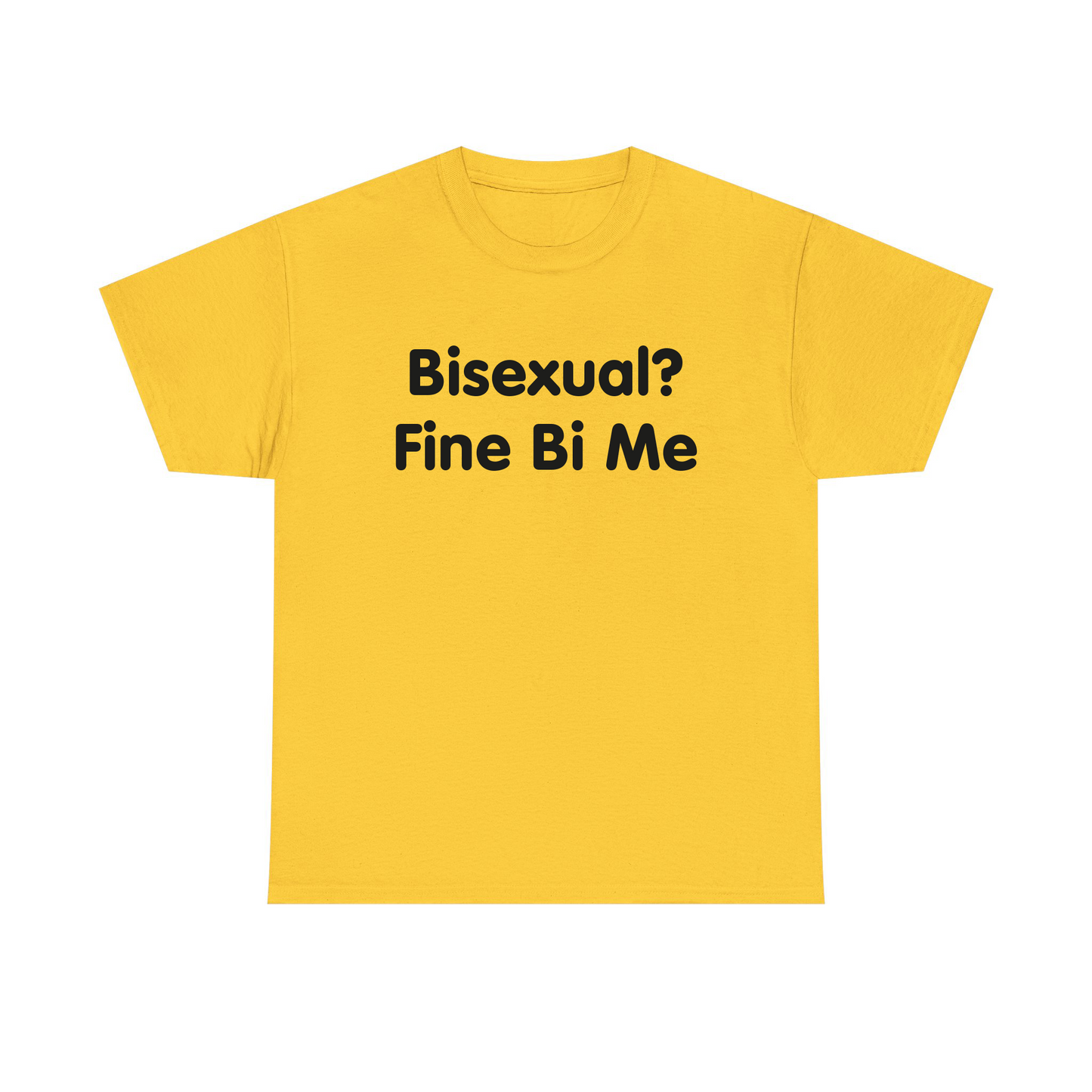 Bisexual? Fine By Me Standard T Shirt