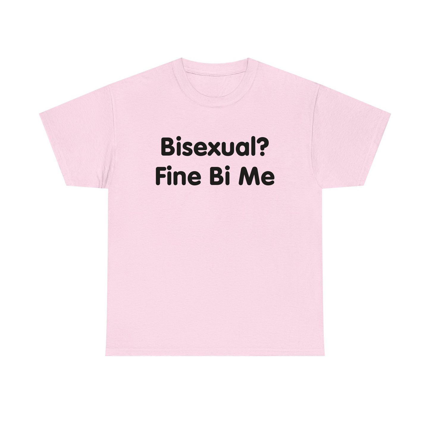 Bisexual? Fine By Me Standard T Shirt