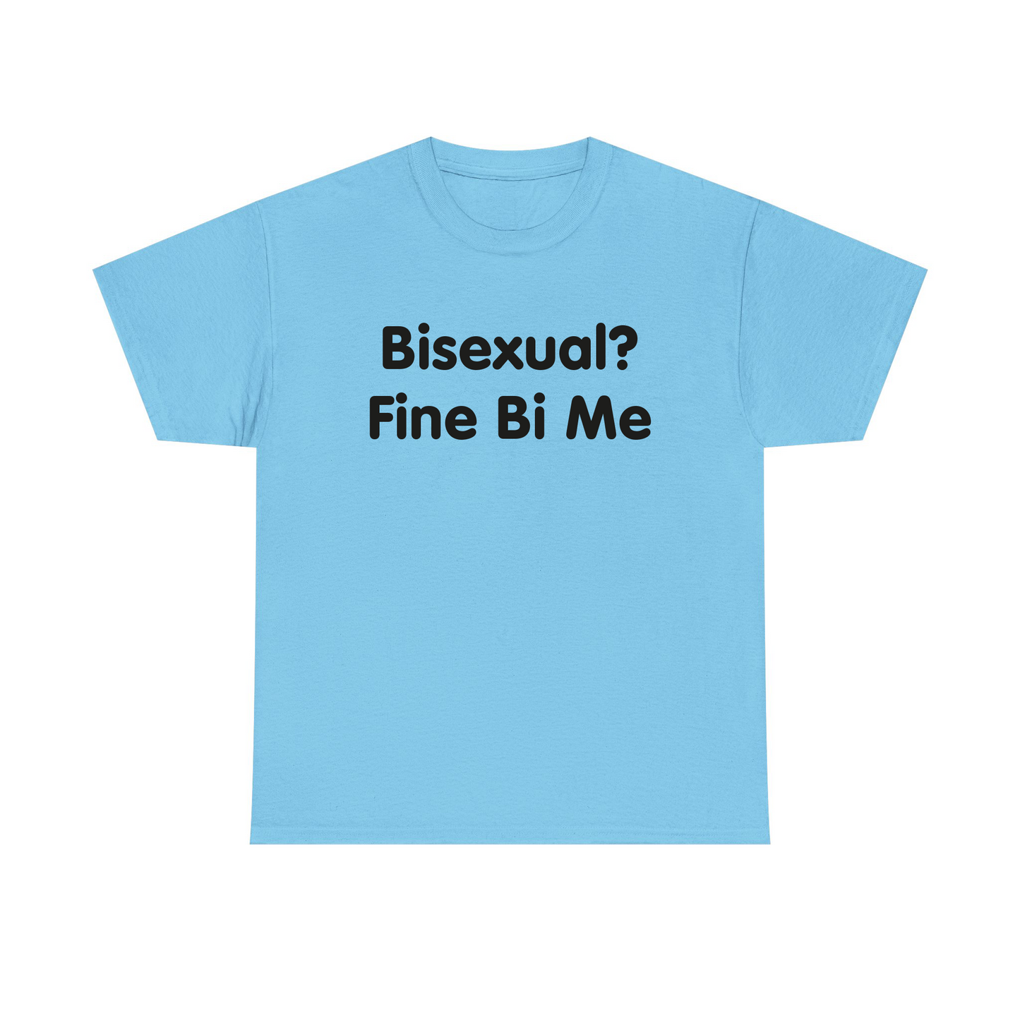 Bisexual? Fine By Me Standard T Shirt