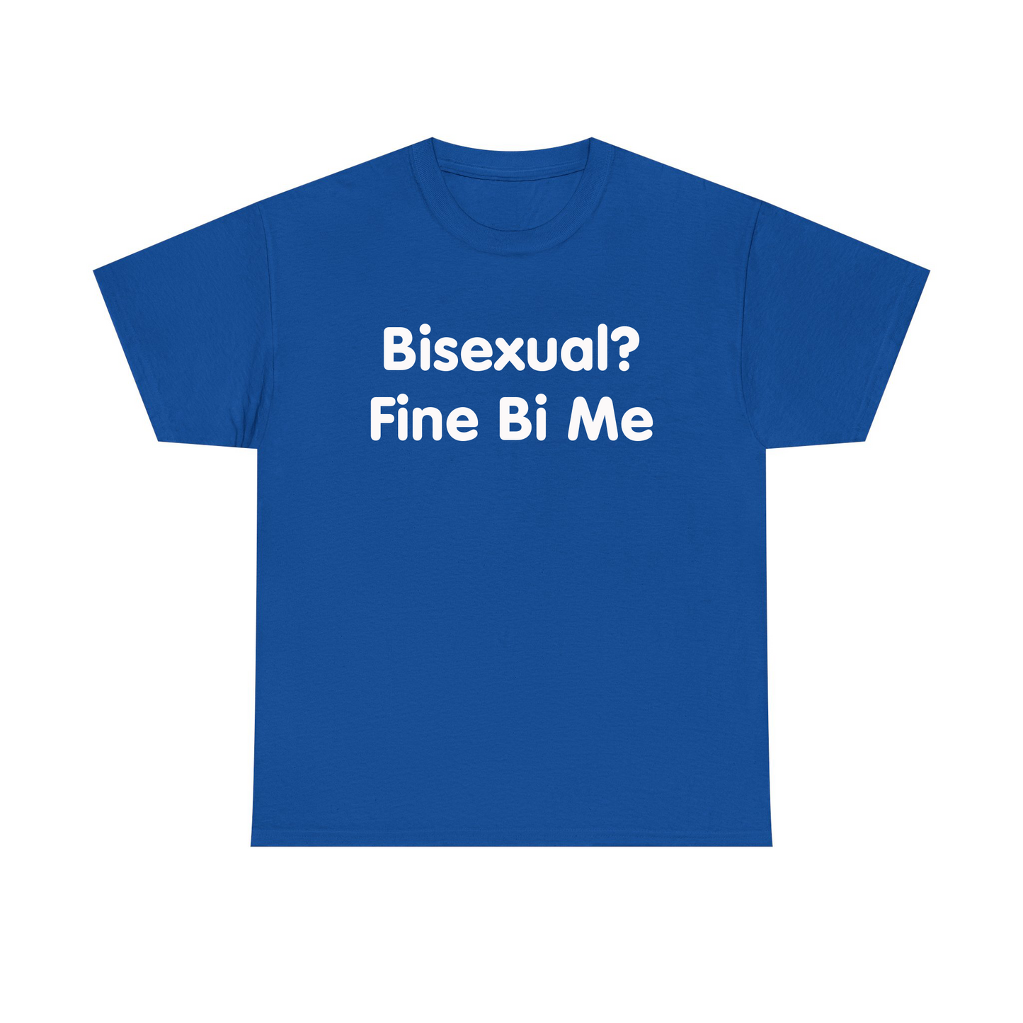 Bisexual? Fine By Me Standard T Shirt