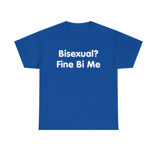 Bisexual? Fine By Me Standard T Shirt