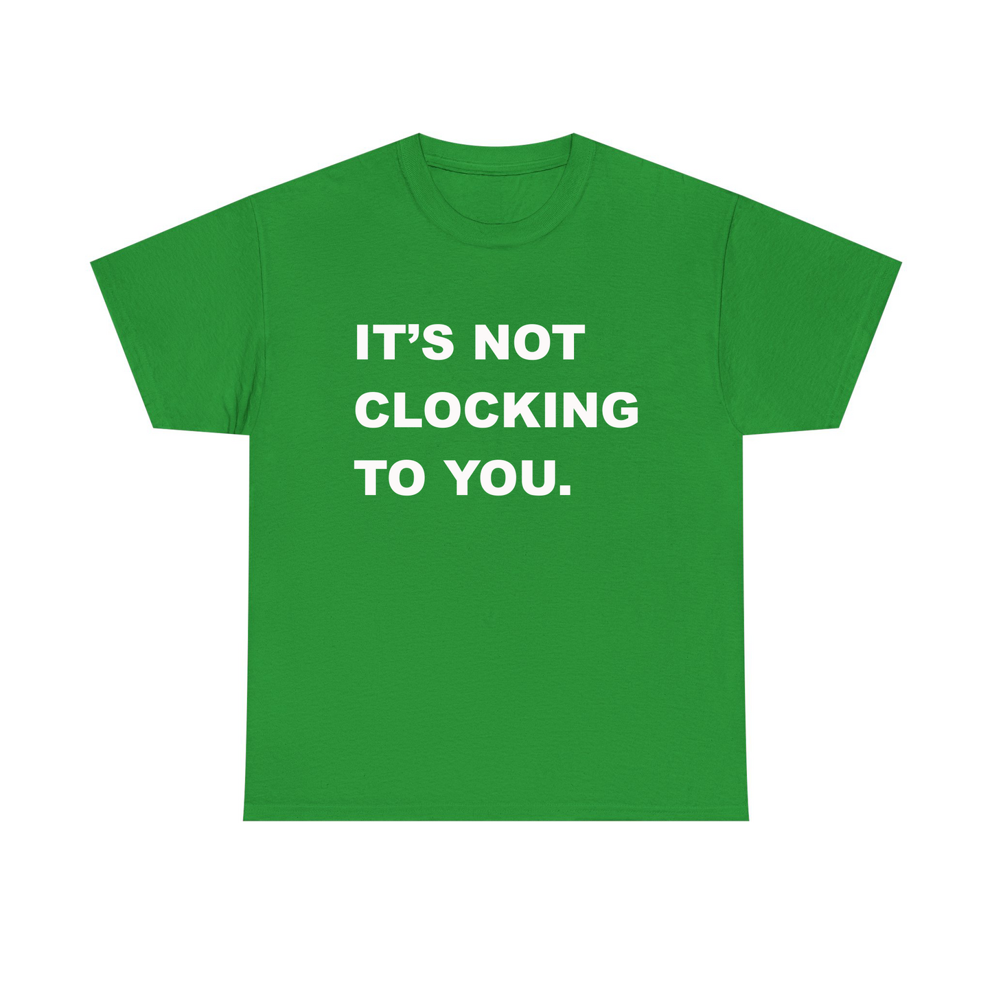It's Not Clocking To You Standard T Shirt