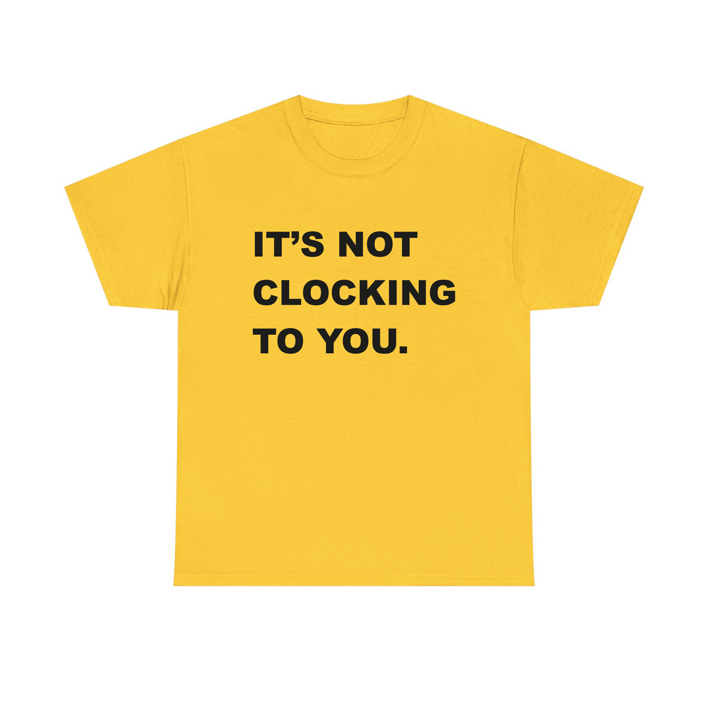 It's Not Clocking To You Standard T Shirt