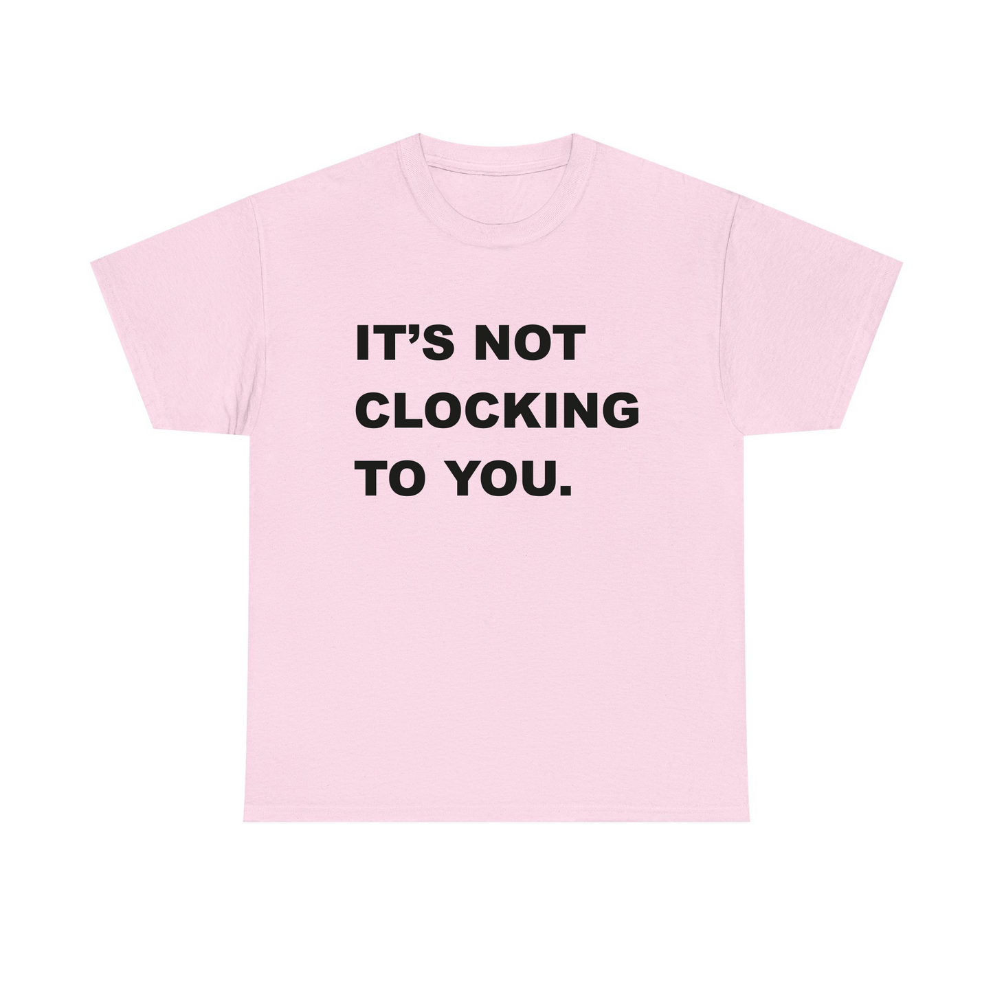It's Not Clocking To You Standard T Shirt