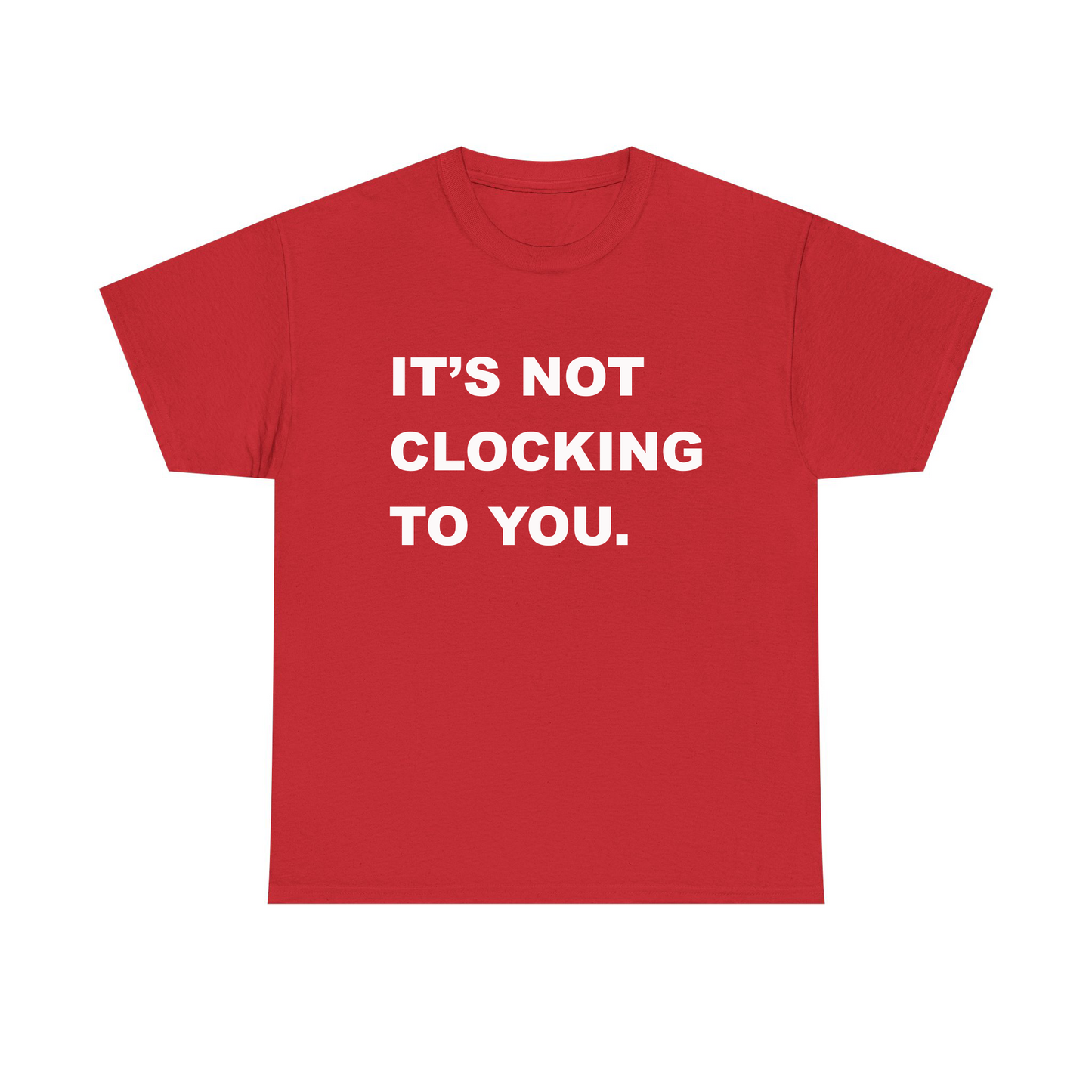 It's Not Clocking To You Standard T Shirt