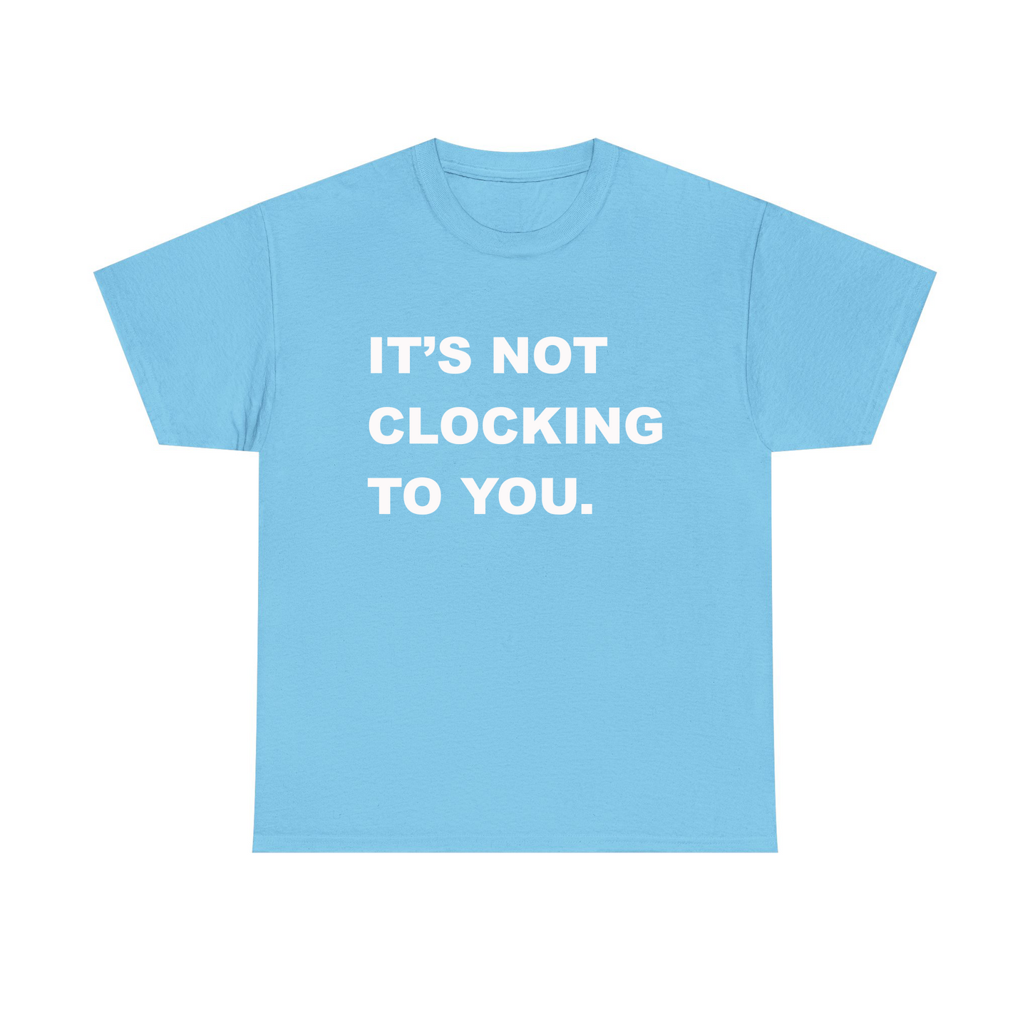 It's Not Clocking To You Standard T Shirt