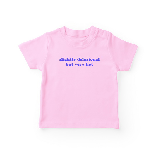 Slightly Delusional But Very Hot Baby Tee