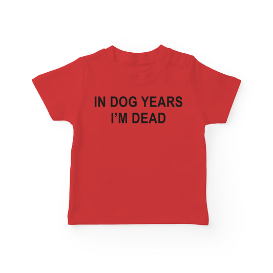 In Dog Years I'm Dead Baby Tee