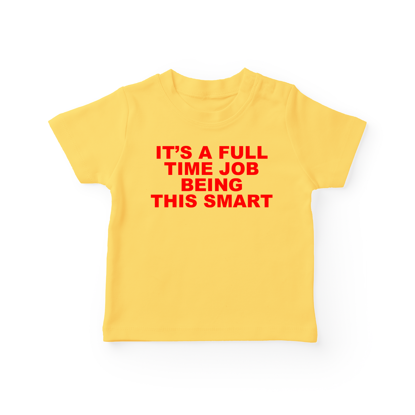 It's A Full Time Job Being This Smart Baby Tee