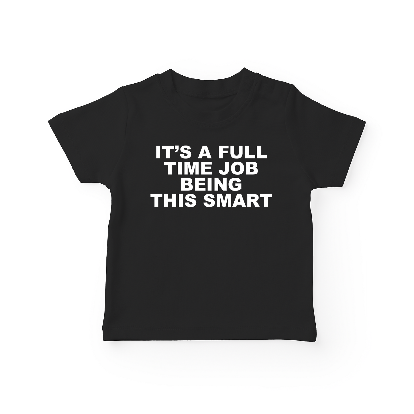 It's A Full Time Job Being This Smart Baby Tee