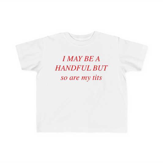 I May Be A Handful But So Are My Tits Baby Tee